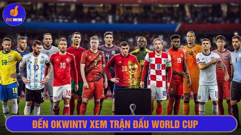 Hòa mình vào những trận đấu World Cup nảy lửa 