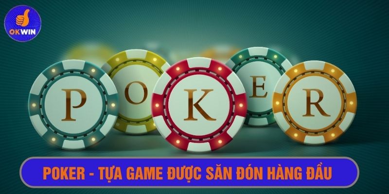 Poker - Top game casino okwin được săn đón hàng đầu 