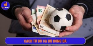 cách từ bỏ cá độ bóng đá
