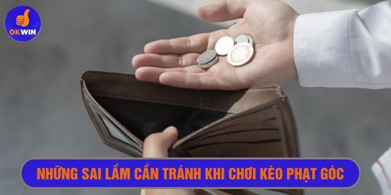 Luôn tính toán vốn kỹ để không bị âm vốn khi chơi kèo góc