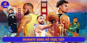 Okwintv bóng rổ trực tiếp