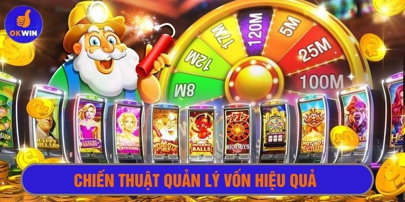 Biết quản lý vốn cược, nổ hũ dễ thắng nhiều 